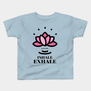 just breathe Inhale Exhale Kids T-Shirt